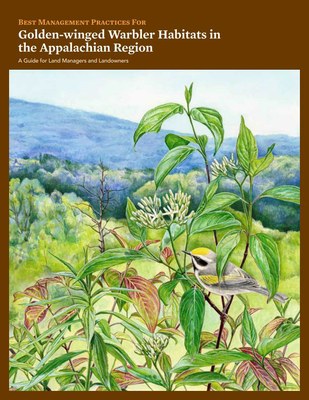 Best Management Practices for Golden-winged Warbler Habitats in the Appalachian Region: A Guide for Land Managers and Landowners